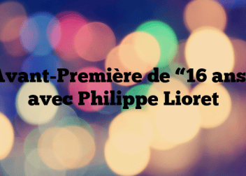 Avant-Première de “16 ans” avec Philippe Lioret