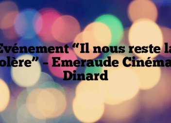 Evénement “Il nous reste la colère” – Emeraude Cinémas Dinard