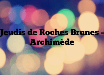 Jeudis de Roches Brunes – Archimède