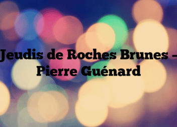 Jeudis de Roches Brunes – Pierre Guénard