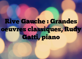 Rive Gauche : Grandes oeuvres classiques, Rudy Gatti, piano