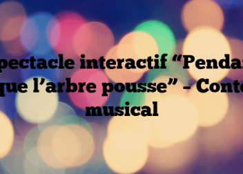 Spectacle interactif “Pendant que l’arbre pousse” – Conte musical