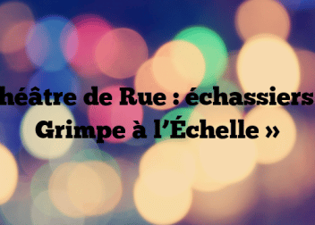 Théâtre de Rue : échassiers « Grimpe à l’Échelle »