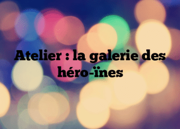 Atelier : la galerie des héro-ïnes