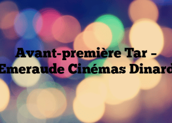 Avant-première Tar – Emeraude Cinémas Dinard