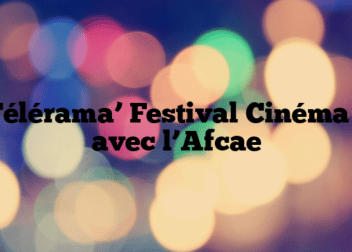 Télérama’ Festival Cinéma – avec l’Afcae