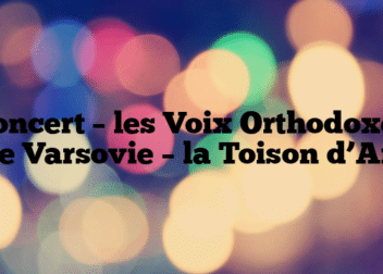 Concert – les Voix Orthodoxes de Varsovie – la Toison d’Art