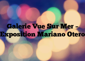 Galerie Vue Sur Mer – Exposition Mariano Otero