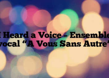 I Heard a Voice – Ensemble vocal “A Vous Sans Autre”