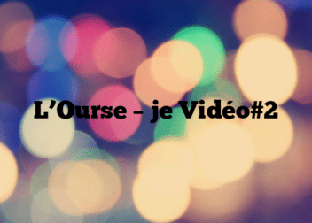 L’Ourse – je Vidéo#2